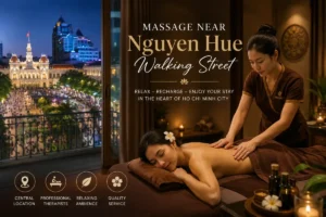 Massage Near Nguyen Hue Walking Street – Best Spa Services in the Heart of Saigon