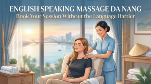 English Speaking Massage Da Nang – Book Your Session Without the Language Barrier scaled 1