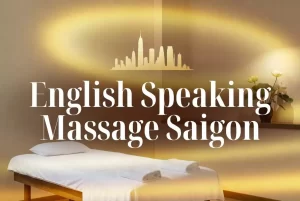 English Speaking Massage Saigon: An International-Standard Massage Experience Right Here in Saigon